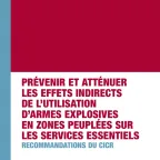 Prévenir et atténuer les effets indirects de l’utilisation d’armes explosives sur les services essentiels en zones peuplées : recommandations du CICR