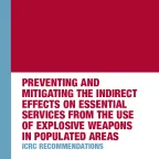 Preventing and mitigating the indirect effects on essential services from the use of explosive weapons in populated areas: ICRC Recommendations