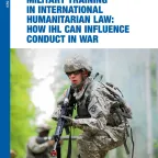 MILITARY TRAINING IN INTERNATIONAL HUMANITARIAN LAW: HOW IHL CAN INFLUENCE CONDUCT IN WAR