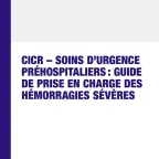 CICR – Soins d’urgence préhospitaliers: Guide de prise en charge des hémorragies séverès