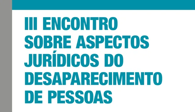III ENCONTRO  SOBRE ASPECTOS  JURÍDICOS DO  DESAPARECIMENTO  DE PESSOAS